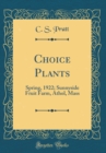 Image for Choice Plants: Spring, 1922; Sunnyside Fruit Farm, Athol, Mass (Classic Reprint)