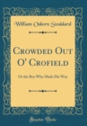 Image for Crowded Out O&#39; Crofield: Or the Boy Who Made His Way (Classic Reprint)