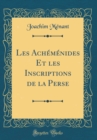 Image for Les Achemenides Et les Inscriptions de la Perse (Classic Reprint)