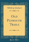 Image for Old Plymouth Trails (Classic Reprint)