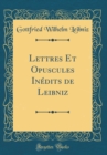 Image for Lettres Et Opuscules Inedits de Leibniz (Classic Reprint)