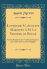 Image for Lettre de M. Auguste Mariette A M. Le Vicomte de Rouge: Sur les Resultats des Fouilles Entreprises par Ordre du Vice-Roi d&#39;Egypte (Classic Reprint)