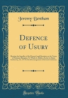 Image for Defence of Usury: Shewing the Impolicy of the Present Legal Restaints on the Terms of Pecuniary Bargains; To Which Is Added, a Letter to Adam Smith, Esq. LL. D. On the Discouragement of Inventive Indu