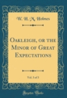 Image for Oakleigh, or the Minor of Great Expectations, Vol. 3 of 3 (Classic Reprint)