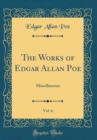 Image for The Works of Edgar Allan Poe, Vol. 6: Miscellaneous (Classic Reprint)