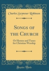 Image for Songs of the Church: Or Hymns and Tunes for Christian Worship (Classic Reprint)