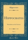 Image for Hippocrates, Vol. 4: Heracleitus on the Universe (Classic Reprint)