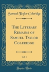 Image for The Literary Remains of Samuel Taylor Coleridge, Vol. 1 (Classic Reprint)
