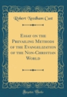 Image for Essay on the Prevailing Methods of the Evangelization of the Non-Christian World (Classic Reprint)