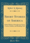 Image for Short Stories of America: Edited With an Introductory Essay, Course Outline, and Reading Lists (Classic Reprint)