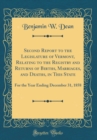 Image for Second Report to the Legislature of Vermont, Relating to the Registry and Returns of Births, Marriages, and Deaths, in This State: For the Year Ending December 31, 1858 (Classic Reprint)
