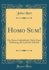 Image for Homo Sum!: Ein Neues Gedichtbuch; Nebst Einer Einleitung, die Lyrik der Zukunft (Classic Reprint)