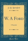 Image for W. A Ford: A Biography (Classic Reprint)