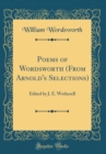 Image for Poems of Wordsworth (From Arnold&#39;s Selections): Edited by J. E. Wetherell (Classic Reprint)