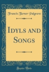 Image for Idyls and Songs (Classic Reprint)