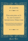 Image for Philadelphia as It Is, and Citizen&#39;s Advertising Directory: Containing a General Description of the City and Environs, List of Officers, Public Institutions, and Other Useful Information; For the Conv