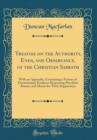 Image for Treatise on the Authority, Ends, and Observance, of the Christian Sabbath: With an Appendix, Containing a Variety of Documentary Evidence Respecting Prevalent Abuses, and Means for Their Suppression (