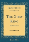 Image for The Gipsy King: And Other Poems (Classic Reprint)