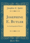 Image for Josephine E. Butler: An Autobiographical Memoir (Classic Reprint)