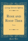 Image for Rose and Roof-Tree: Poems (Classic Reprint)