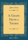 Image for A Grape From a Thorn (Classic Reprint)
