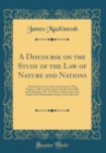 Image for A Discourse on the Study of the Law of Nature and Nations: Introductory on a Course of Lectures on That Science, to Be Commenced in Lincoln&#39;s Inn Hall, on Wednesday, Feb. 13, 1799, in a Pursuance of a