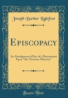 Image for Episcopacy: An Abridgment of Part of a Dissertation Upon &quot;the Christian Ministry&quot; (Classic Reprint)