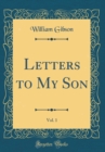 Image for Letters to My Son, Vol. 1 (Classic Reprint)