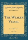 Image for The Weaker Vessel, Vol. 1 of 3 (Classic Reprint)