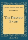 Image for The Friendly Enemy (Classic Reprint)
