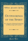 Image for Outpourings of the Spirit: Or, a Narrative of Spiritual Awakenings in Different Ages and Countries (Classic Reprint)