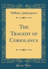 Image for The Tragedy of Coriolanus (Classic Reprint)