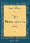 Image for The Plunderers: A Romance (Classic Reprint)