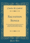 Image for Salvation Songs: For Gospel Meetings, Endeavor Societies, Epworth Leagues, Baptist Unions, Sunday Schools and Prayer Meetings (Classic Reprint)