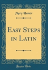 Image for Easy Steps in Latin (Classic Reprint)