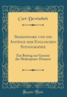 Image for Shakespeare und die Anfange der Englischen Stenographie: Ein Beitrag zur Genesis der Shakespeare-Dramen (Classic Reprint)