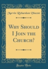 Image for Why Should I Join the Church? (Classic Reprint)