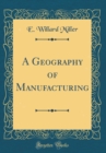 Image for A Geography of Manufacturing (Classic Reprint)