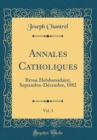 Image for Annales Catholiques, Vol. 3: Revue Hebdomadaire; Septembre-Decembre, 1882 (Classic Reprint)