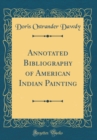 Image for Annotated Bibliography of American Indian Painting (Classic Reprint)