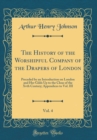 Image for The History of the Worshipful Company of the Drapers of London, Vol. 4: Preceded by an Introduction on London and Her Gilds Up to the Close of the Xvth Century; Appendices to Vol. III (Classic Reprint