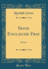 Image for Seine Englische Frau: Roman (Classic Reprint)
