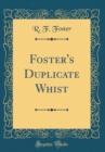 Image for Foster&#39;s Duplicate Whist (Classic Reprint)