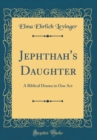 Image for Jephthah&#39;s Daughter: A Biblical Drama in One Act (Classic Reprint)