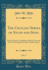 Image for The Cecilian Series of Study and Song, Vol. 1: For One Voice; Comprising, Study in Tune and Time, With Songs for Practice and Recreation (Classic Reprint)