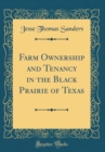 Image for Farm Ownership and Tenancy in the Black Prairie of Texas (Classic Reprint)