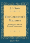 Image for The Gardener&#39;s Magazine: And Register of Rural Domestic Improvement (Classic Reprint)