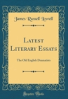 Image for Latest Literary Essays: The Old English Dramatists (Classic Reprint)