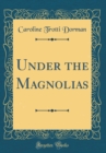 Image for Under the Magnolias (Classic Reprint)