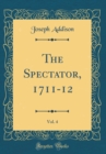 Image for The Spectator, 1711-12, Vol. 4 (Classic Reprint)